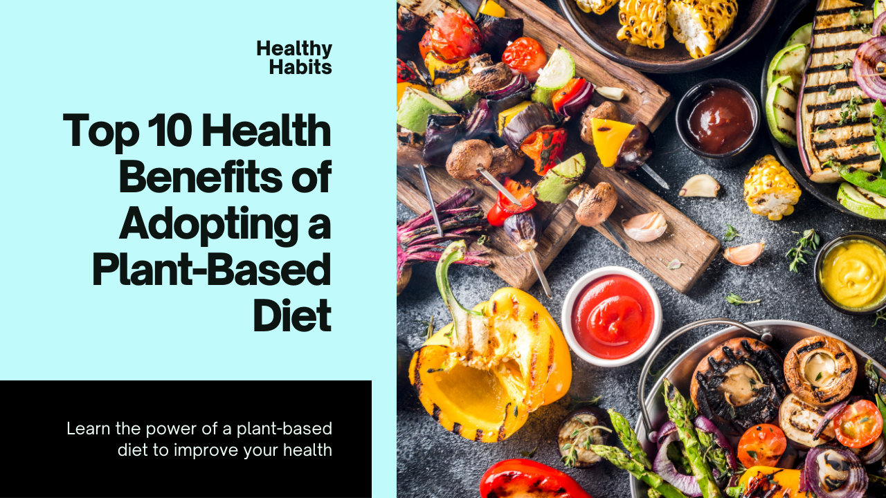 The Top 10 Health Benefits of Adopting a Plant-Based Diet